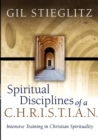 Spiritual Disciplines of a C.H.R.I.S.T.I.A.N. : Intensive Training in Christian Spirituality - Book