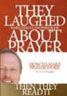 They Laughed When I Wrote Another Book About Prayer Then They Read It : How to Make Prayer Work - Book
