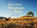 Deer, Tree, the Shaman, and the Sun : A Story About Learning To Be Ourselves In a New World - eBook