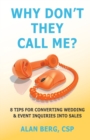 Why Don't They Call Me? : 8 Tips for converting wedding & event inquiries into sales - Book