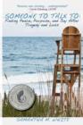 Someone to Talk to - Finding Peace, Purpose, and Joy After Tragedy and Loss; A Recipe for Healing from Trauma and Grief - Book