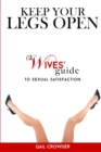 Keep Your Legs Open A Wives' Guide To Sexual Satisfaction - Book