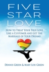 Five Star Love : How to Treat Your True Love Like a Customer and Get the Marriage of Your Dreams - Book