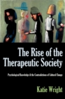 THE Rise of the Therapeutic Society : Psychological Knowledge & the Contradictions of Cultural Change - Book