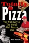 Totally Pizza : The Wild Story of The World's Most Famous Food - Book