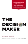 The Decision Maker : Unlock the Potential of Everyone in Your Organization, One Decision at a Time - Book