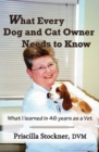What Every Dog and Cat Owner Needs to Know : What I Learned in 46 Years as a Vet - Book