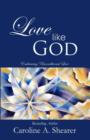 Love Like God : Embracing Unconditional Love - Book