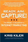 Ready, Aim, Capture! the Secret to Successful Internet Marketing - Book