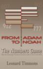 From Adam to Noah-The Numbers Game : Why the Genealogy Puzzles of Genesis 5 and 11 Are in the Bible - Book