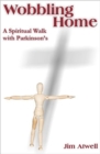 Wobbling Home : A Spiritual Walk with Parkinson's - Book