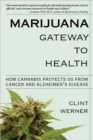 Marijuana Gateway to Health : How Cannabis Protects Us from Cancer and Alzheimer's Disease - Book