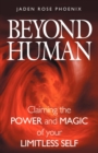 Beyond Human : Claiming the Power and Magic of Your Limitless Self - Book