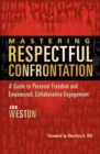 Mastering Respectful Confrontation : A Guide to Personal Freedom and Empowered, Collaborative Engagement - Book