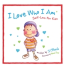 I Love Who I Am : Self-Love for Kids - Book