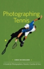 Photographing Tennis : A Guide for Photographers, Parents, Coaches & Fans - Book