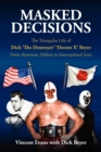 Masked Decisions : The Triangular Life of Dick 'The Destroyer' 'Doctor X' Beyer; From American Athlete to International Icon - Book