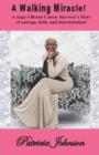 A Walking Miracle : A Story of Courage, Faith, and Determination from a Stage 4 Breast Cancer Survivor! - Book