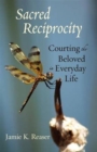 Sacred Reciprocity : Courting the Beloved in Everyday Life - Book