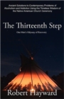 The Thirteenth Step : Ancient Solutions to the Contemporary Problems of Alcoholism and Addiction using the Timeless Wisdom of The Native American Church Ceremony - Book