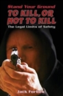 Stand Your Ground : TO KILL, OR NOT TO KILL The Legal Limits of Safety - Book