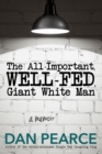 The All Important, Well-Fed, Giant White Man : A memoir. - Book