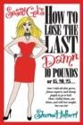 Sassy Gal's How to Lose the Last Damn 10 Pounds or 15, 20, 25... : How I told all diet gurus, fitness experts, and skinny people to go to hell. Then I killed them, ate them, and still lost weight. You - eBook