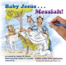 Baby Jesus . . . Messiah! : Color your own Pictures - Book