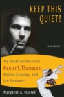 Keep This Quiet! : My Relationship with Hunter S. Thompson, Milton Klonsky, and Jan Mensaert - Book
