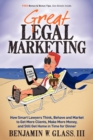 Great Legal Marketing : How Smart Lawyers Think, Behave and Market to Get More Clients, Make More Money, and Still Get Home in Time for Dinner - Book