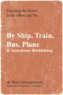 By Ship, Train, Bus, Plane & Sometimes Hitchhiking - eBook