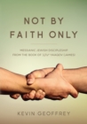 Not By Faith Only : Messianic Jewish Discipleship from the Book of Ya'aqov (James) - Book