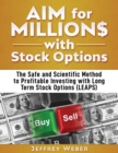 AIM for Millions with Stock Options : The Safe and Scientific Method to Profitable Investing with Long Term Stock Options (LEAPS) - Book