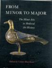 From Minor to Major : The Minor Arts in Medieval Art History - Book