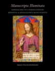 Manuscripta Illuminata : Approaches to Understanding Medieval and Renaissance Manuscripts - Book
