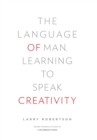 The Language of Man : Learning to Speak Creativity - Book