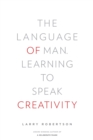 The Language of Man : Learning to Speak Creativity - Book