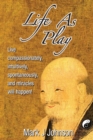 Life As Play : Live compassionately, intuitively, spontaneously, and miracles will happen! - Book