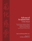 Advanced Acupuncture, A Clinic Manual : Protocols for the Complement Channels of the Complete Acupuncture System: the Sinew, Luo, Divergent and Eight Extraordinary Channels. Includes drawings of the P - Book