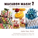 Macaron Magic 2 : Individual Desserts and Showpieces - Book