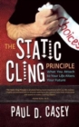 The Static Cling Principle : What You Attach to Your Life Alters Your Future - Book