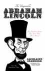 The Unquotable Abraham Lincoln : The President's Quotes They Don't Want You to Know! - Book