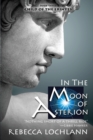 In the Moon of Asterion : A Saga of Ancient Greece - Book