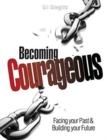 Becoming Courageous : Facing Your Past & Building Your Future - Book