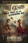 IDIOT GENIUS Willa Snap and the Clockwerk Boy - Book