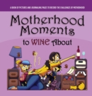 Motherhood Moments to WINE about - Book