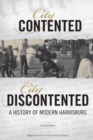 City Contented, City Discontented : A History of Modern Harrisburg - Book