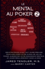 Le Mental Au Poker 2 : Des Strategies Ayant Fait Leurs Preuves Pour Ameliorer Votre Niveau de Jeu Au Poker, Augmenter Votre Endurance Mentale, Et Jouer Regulierement Dans La Zone - Book