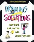 Drawing Solutions : How Visual Goal Setting Will Change Your Life - Book