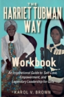 The Harriet Tubman Way : An Inspirational Guide to Self-Love, Empowerment and Legendary Leadership for Girls Workbook - Book